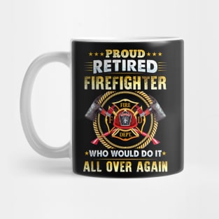 Proud Retired Firefighter Who Would Do It All Over Again Mug